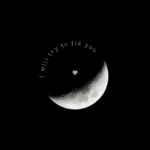 I will try to fix you A black and white image of the moon with a heart in the centre and the words around the top.